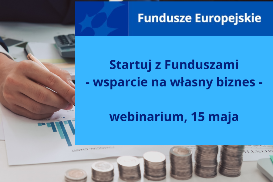 Startuj z Funduszami - wsparcie na własny biznes - webinarium, 15 maja