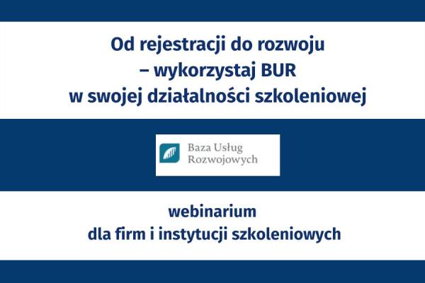 Od rejestracji do rozwoju – wykorzystaj BUR w swojej działalności szkoleniowej - webinarium, 17 lipca