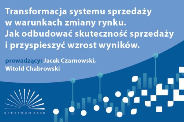,,Transformacja systemu sprzedaży w warunkach zmiany rynku. Jak odbudować skuteczność sprzedaży i przyspieszyć wzrost wyników” - 11 marca