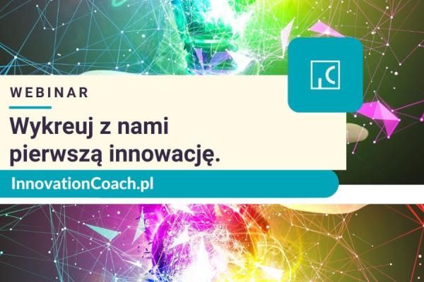 Innovation Coach – jak przygotować firmę do innowacji i skutecznie sięgnąć po finansowanie - webinar, 12 maja