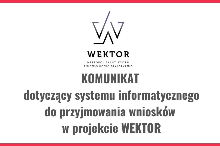 Komunikat dotyczący systemu informatycznego do przyjmowania wniosków  w projekcie WEKTOR